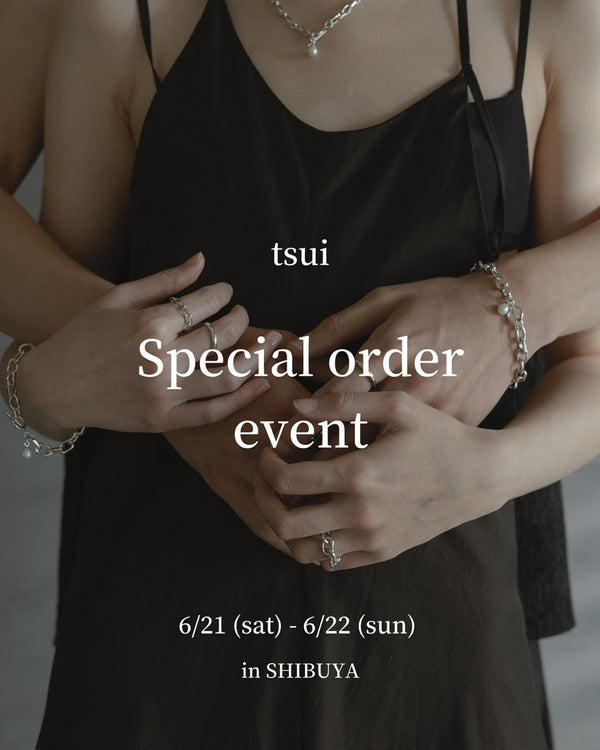 【6/21-22限定開催】tsui Special Order Event in 渋谷